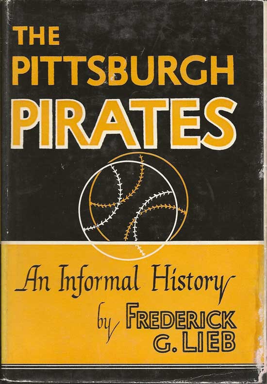 Item #20297 The Pittsburgh Pirates. An Informal History. FREDERICK G. LIEB