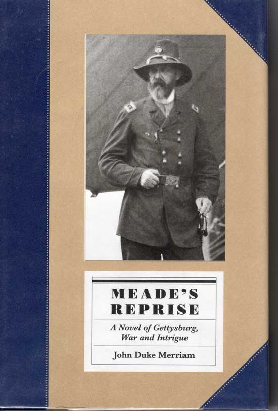 Item #20321 Meade's Reprise. A Novel of Gettysburg, War and Intrigue. JOHN DUKE MERRIAM