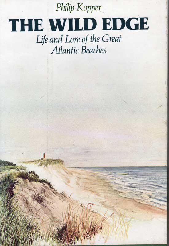 Item #20329 The Wild Edge. Life and Lore of the Great Atlantic Beaches. PHILIP KOPPER