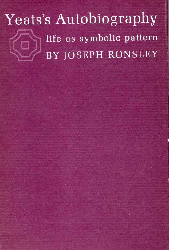 Item #20330 Yeat's Autobiography. Life As Symbolic Pattern. JOSEPH RONSLEY