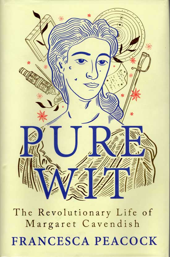 Item #20365 Pure Wit. The Revolutionary Life Of Margaret Cavendish. FRANCESCA PEACOCK