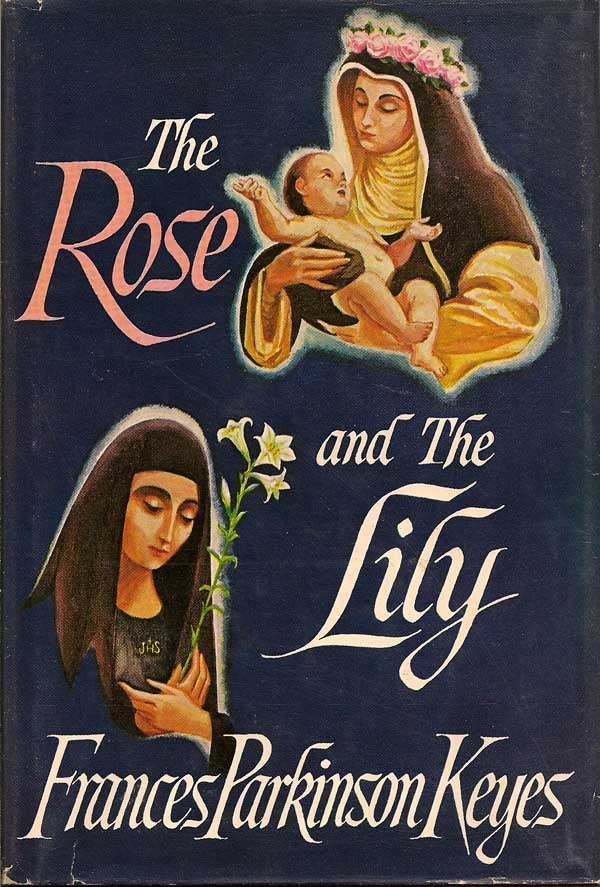Item #003934 The Rose and the Lily. FRANCES PARKINSON KEYES