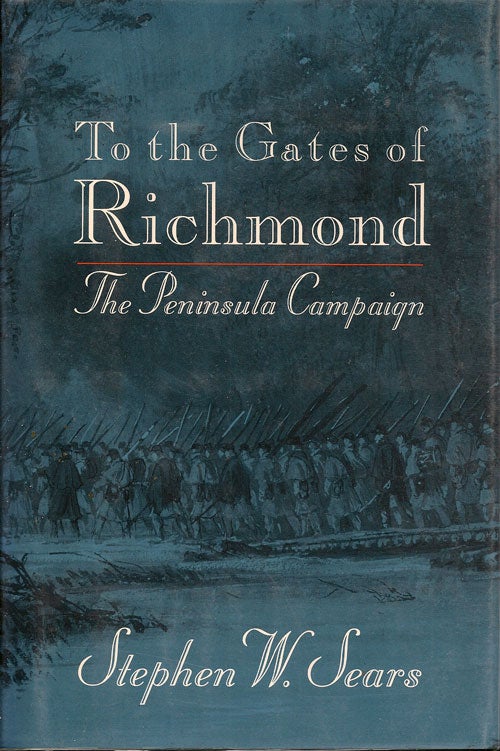 Item #000397 To the Gates of Richmond. STEPHEN W. SEARS