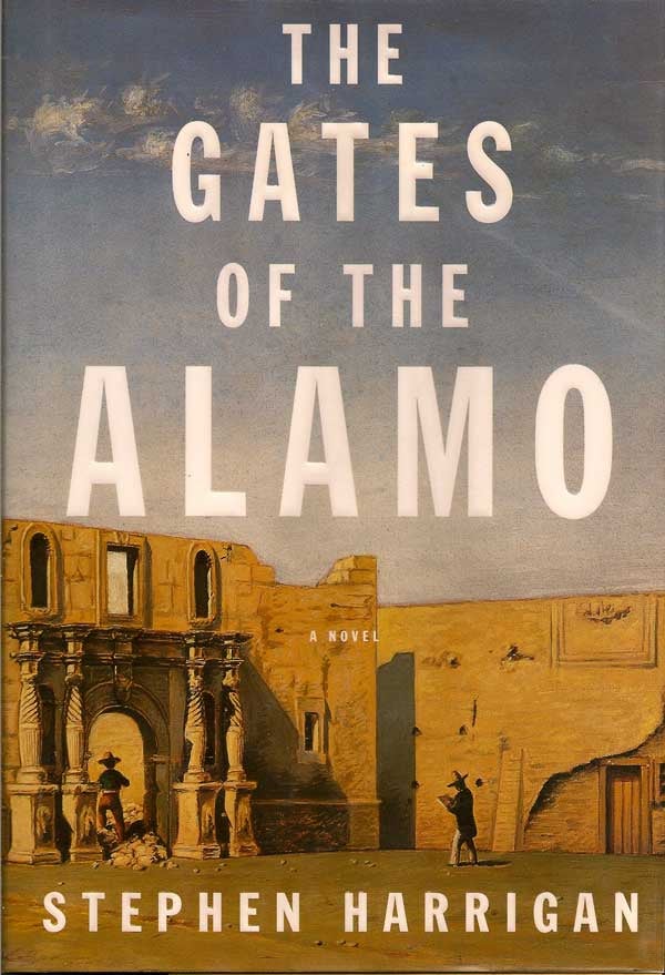 Item #006357 The Gates of the Alamo. STEPHEN HARRIGAN