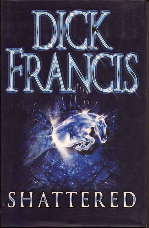 Item #008317 Shattered. DICK FRANCIS