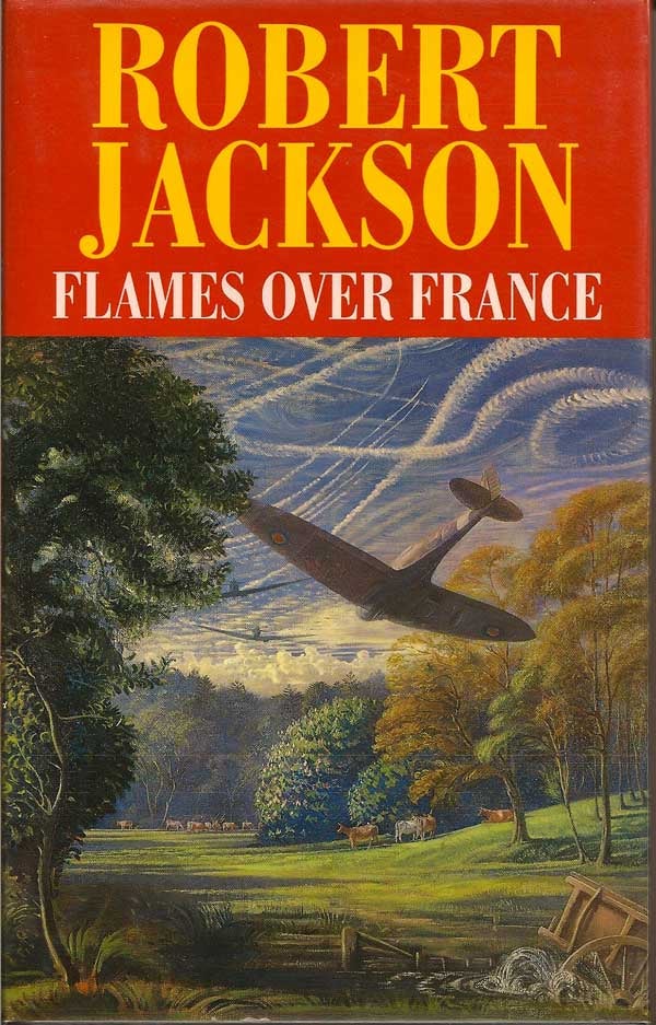 Item #009905 Flames Over France. ROBERT JACKSON