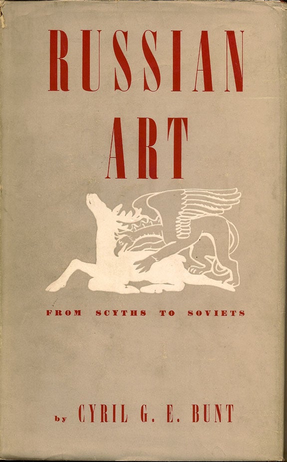 Item #015709 Russian Art: From Scyths to Soviets. CYRIL G. E. BUNT